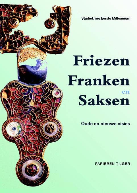 Vergeten Verleden van de Lage Landen - Friezen; Franken en Saksen