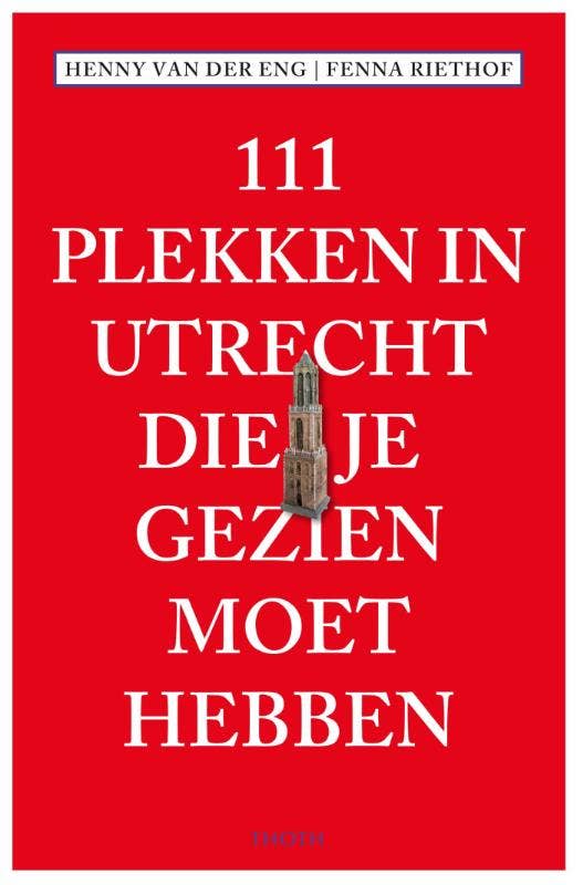 111 Plekken - 111 Plekken in Utrecht die je gezien moet hebben