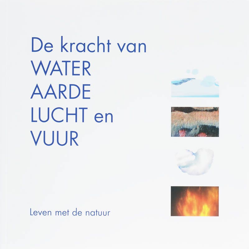 De kracht van water; aarde; lucht en vuur