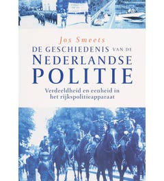 De geschiedenis van de Nederlande politie Verdeeldheid en eenheid in het rijkspolitieapparaat