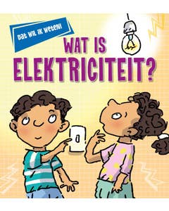 Dat wil ik weten! - Wat is elektriciteit?