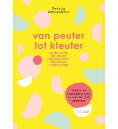 De zeven stappen naar succesvol ouderschap - Van peuter tot kleuter