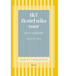 Zorgen voor jezelf - Ik? Ik stel niks voor