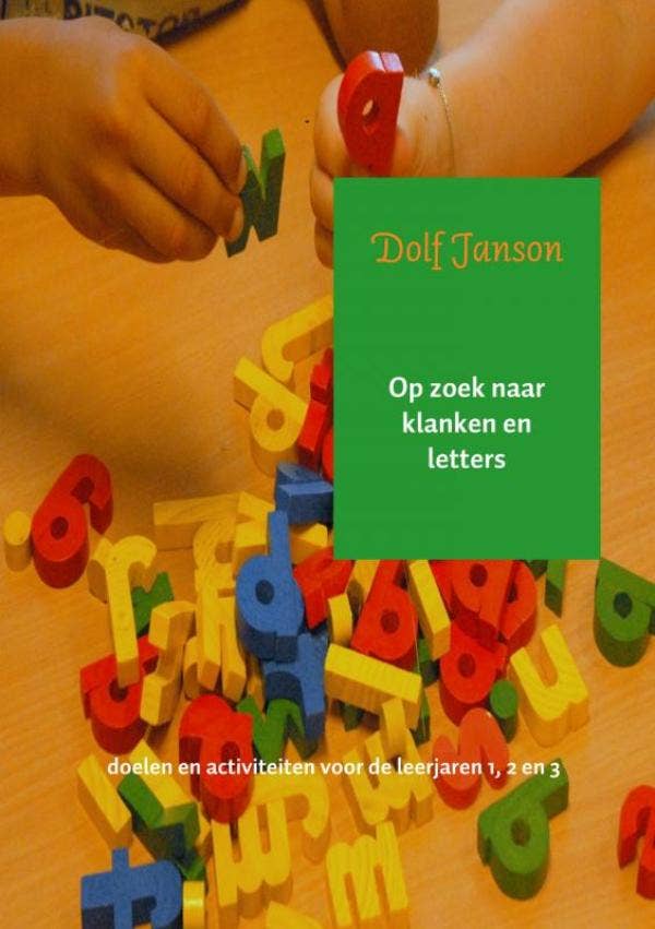 Op zoek naar klanken en letters Doelen en activiteiten voor de leerjaren 1; 2 en 3