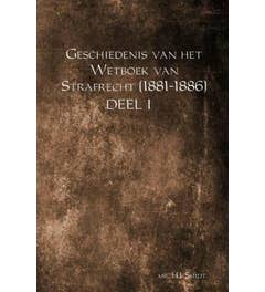 Geschiedenis van het Wetboek van Strafrecht (1881-1886) Deel 1