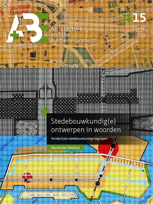A+BE Architecture and the Built Environment - Stedebouwkundig(e) ­ontwerpen in woorden