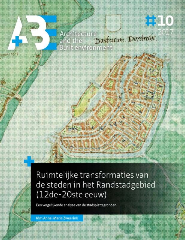 A+BE Architecture and the Built Environment - Ruimtelijke transformaties van de steden in het Randstadgebied (12de-20ste eeuw)