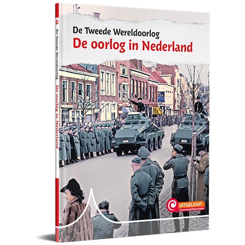 De Tweede Wereldoorlog - De oorlog in Nederland