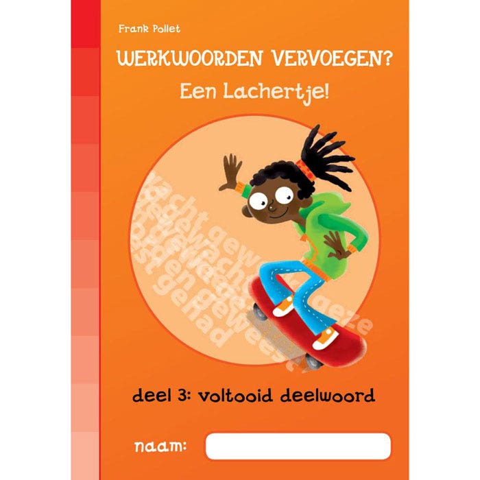 Werkwoorden vervoegen? Een lachertje! Deel 3: Voltooid Deelwoord (los exemplaar)